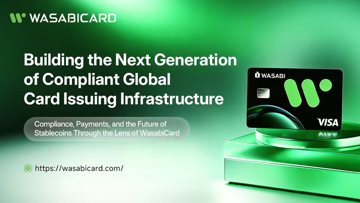 Global Card Issuance Enters a Compliance-Driven Era: WasabiCard Is Building the Next-Generation Payment Infrastructure