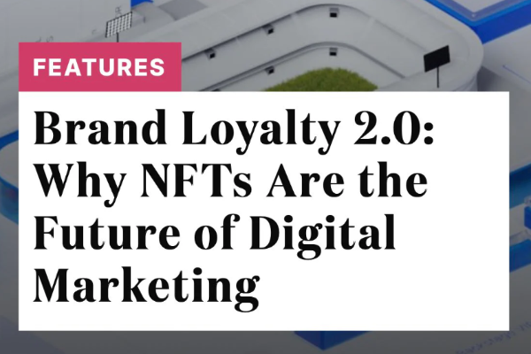 为什么品牌 NFTs 是数字市场营销的未来？