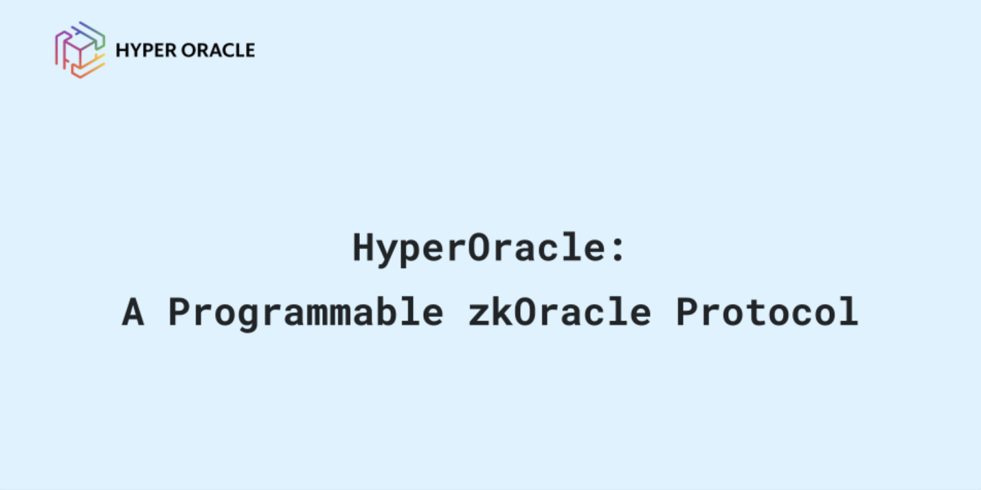 解析可编程 zkOracle 协议 Hyper Oracle:实现链上数据与链下环境无缝对接