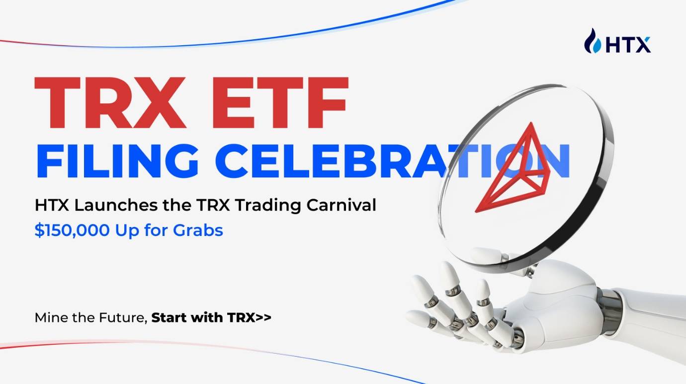 TRX chốt lợi nhuận với ETF! Huobi HTX ra mắt tám hoạt động đồng thời, tham gia giao dịch để chia thưởng 150.000 USDT