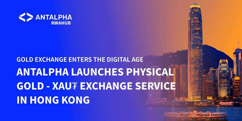 Gold Redemption Enters the Digital Age: Antalpha Launches XAU₮ Physical Gold Redemption Service in Hong Kong